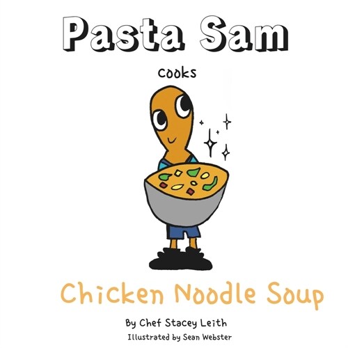 Pasta Sam Cooks: Chicken Noodle Soup (Paperback)