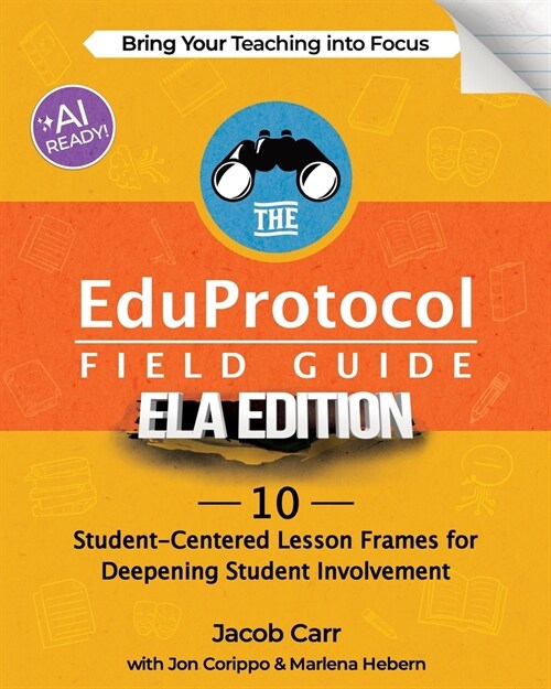 The EduProtocol Field Guide ELA Edition: 10 Student-Centered Lesson Frames for Deepening Student Involvement (Paperback)