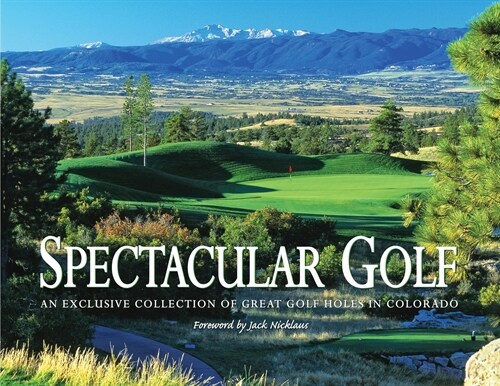 Spectacular Golf of Colorado: An Exclusive Collection of Great Golf Holes in Colorado (Paperback)