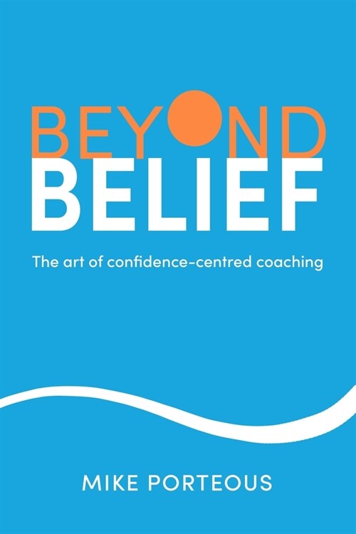 Beyond Belief : The art of confidence-centred coaching (Paperback)