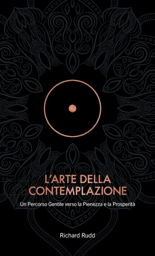 LArte della Contemplazione: Un Percorso Gentile verso la Pienezza e la Prosperit? (Hardcover)