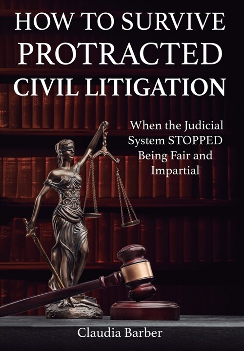 How to Survive a Protracted Civil Litigation (Hardcover)