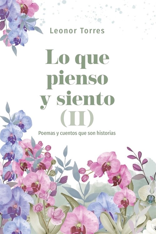 Lo que pienso y siento II: Poemas y cuentos que son historias (Paperback)