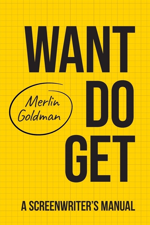 Want Do Get: A Screenwriters Manual (Paperback)