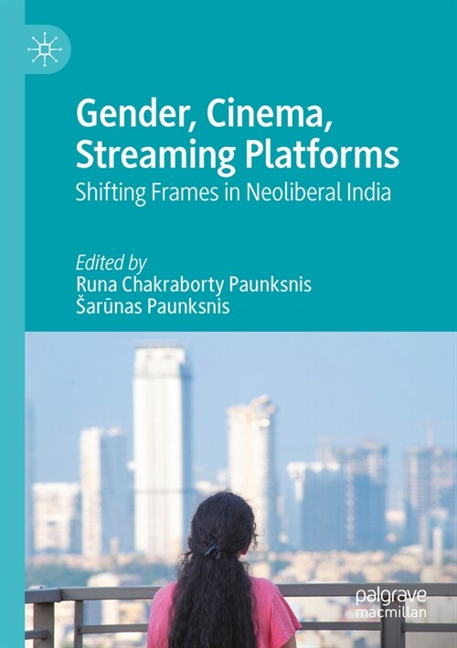 Gender, Cinema, Streaming Platforms: Shifting Frames in Neoliberal India (Paperback, 2023)