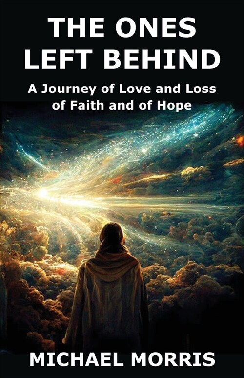 The Ones Left Behind: A Journey of Love and Loss of Faith and of Hope (Paperback)