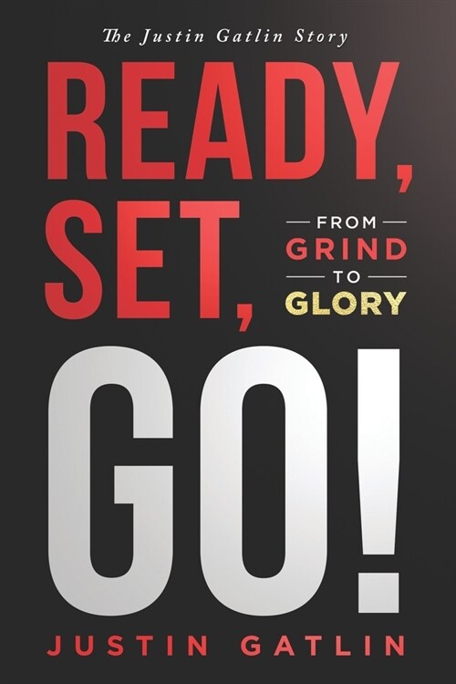 Ready, Set, Go!: From Grind To Glory: The Justin Gatlin Story (Paperback)