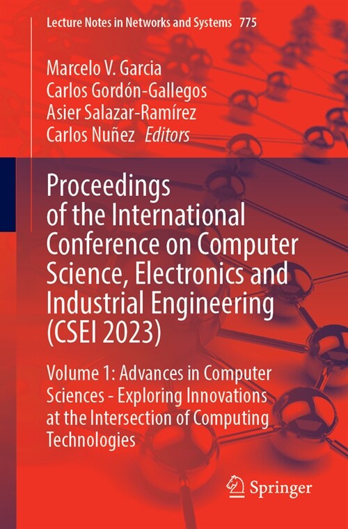 Proceedings of the International Conference on Computer Science, Electronics and Industrial Engineering (Csei 2023): Volume 1: Advances in Computer Sc (Paperback, 2025)