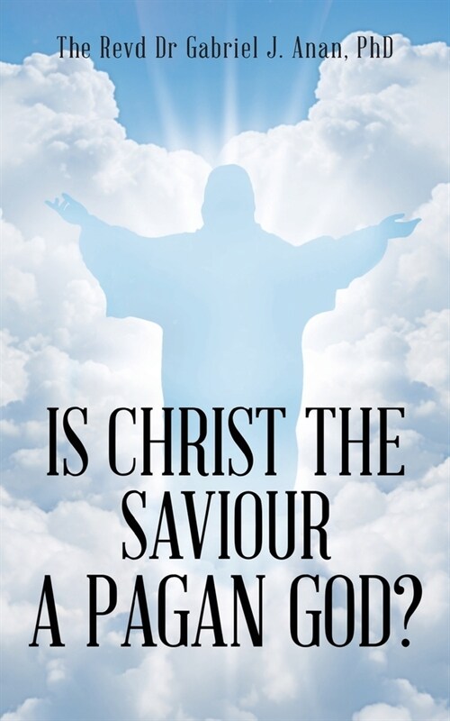 Is Christ the Saviour A Pagan God? (Paperback)