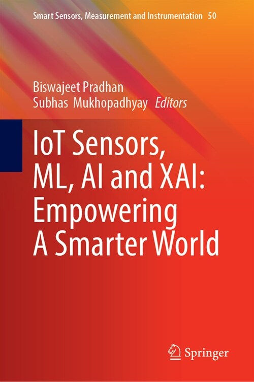 Iot Sensors, ML, AI and Xai: Empowering a Smarter World (Hardcover, 2024)