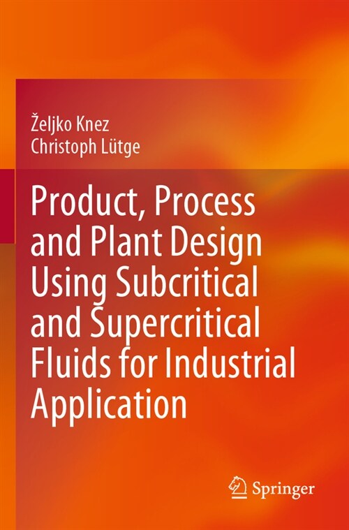 Product, Process and Plant Design Using Subcritical and Supercritical Fluids for Industrial Application (Paperback, 2023)