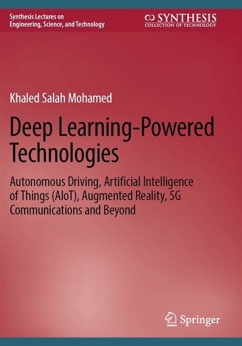 Deep Learning-Powered Technologies: Autonomous Driving, Artificial Intelligence of Things (Aiot), Augmented Reality, 5g Communications and Beyond (Paperback, 2023)