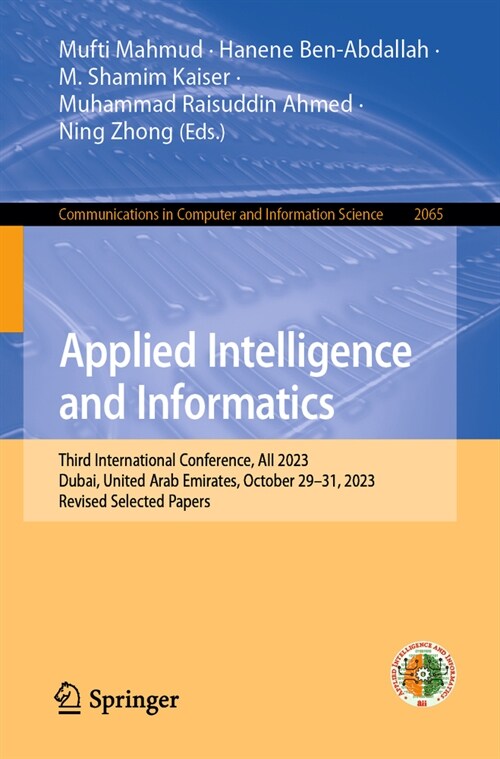 Applied Intelligence and Informatics: Third International Conference, Aii 2023, Dubai, United Arab Emirates, October 29-31, 2023, Revised Selected Pap (Paperback, 2024)