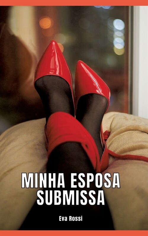 Minha Esposa Submissa: Contos de Sexo Expl?ito para Adultos (Hardcover)