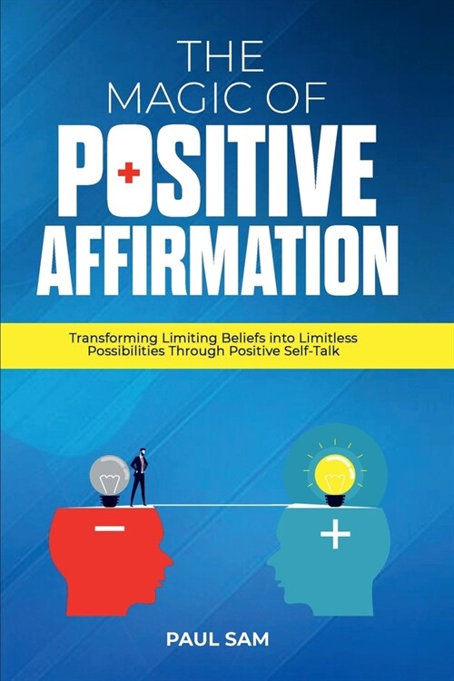 The Magic of Positive Affirmation: Transforming Limiting Beliefs into Limitless Possibilities Through Positive Self-Talk (Paperback)