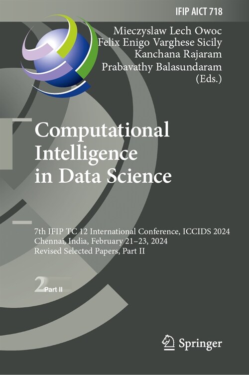 Computational Intelligence in Data Science: 7th Ifip Tc 12 International Conference, Iccids 2024, Chennai, India, February 21-23, 2024, Revised Select (Hardcover, 2024)