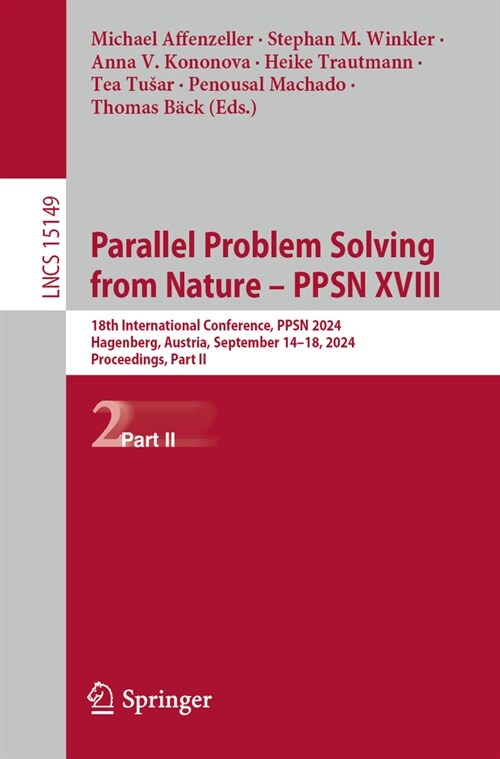 Parallel Problem Solving from Nature - Ppsn XVIII: 18th International Conference, Ppsn 2024, Hagenberg, Austria, September 14-18, 2024, Proceedings, P (Paperback, 2024)