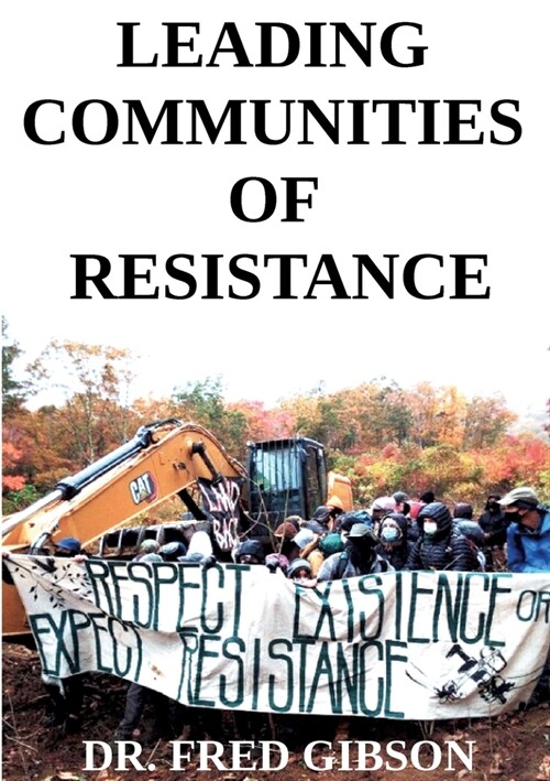 Leading Communities of Resistance: A Manual and Workbook for Community Activists, Radical Community Builders, and Elders (Paperback)