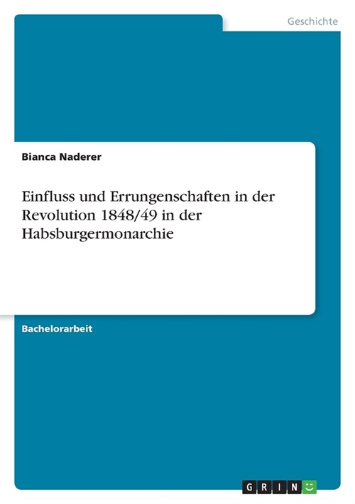 Einfluss und Errungenschaften in der Revolution 1848/49 in der Habsburgermonarchie (Paperback)