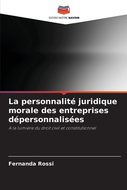 La personnalit?juridique morale des entreprises d?ersonnalis?s (Paperback)