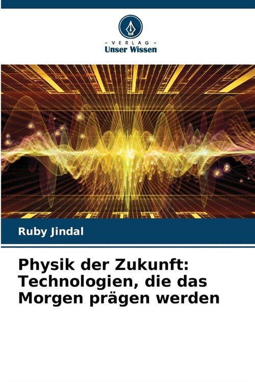 Physik der Zukunft: Technologien, die das Morgen pr?en werden (Paperback)