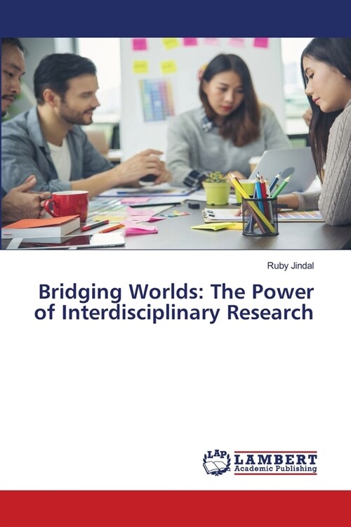 Bridging Worlds: The Power of Interdisciplinary Research (Paperback)