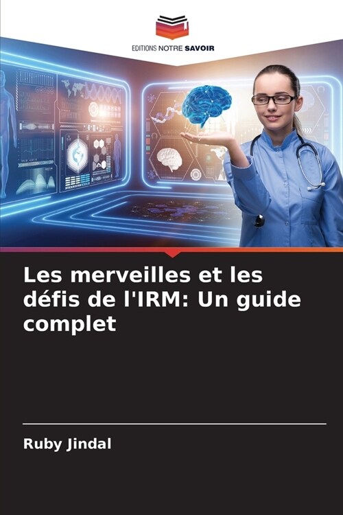 Les merveilles et les d?is de lIRM: Un guide complet (Paperback)