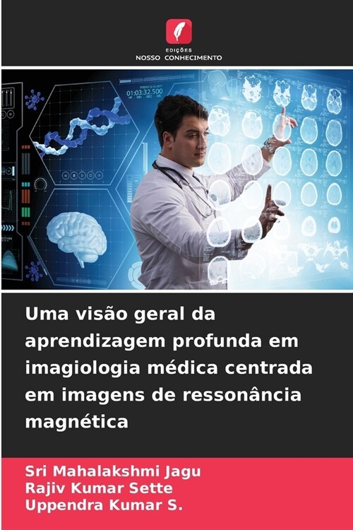 Uma vis? geral da aprendizagem profunda em imagiologia m?ica centrada em imagens de resson?cia magn?ica (Paperback)