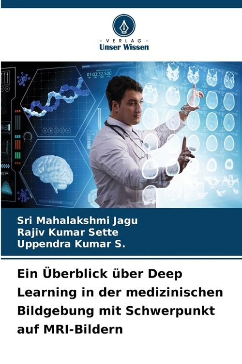 Ein ?erblick ?er Deep Learning in der medizinischen Bildgebung mit Schwerpunkt auf MRI-Bildern (Paperback)