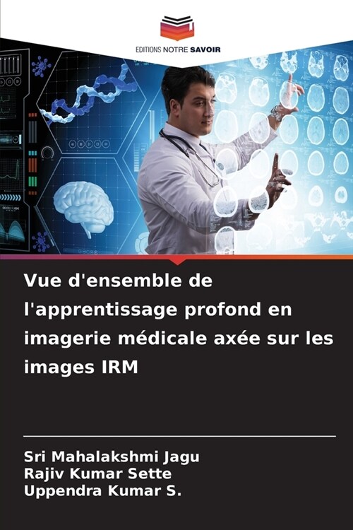 Vue densemble de lapprentissage profond en imagerie m?icale ax? sur les images IRM (Paperback)