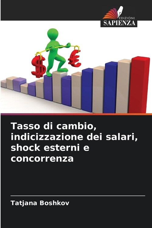 Tasso di cambio, indicizzazione dei salari, shock esterni e concorrenza (Paperback)