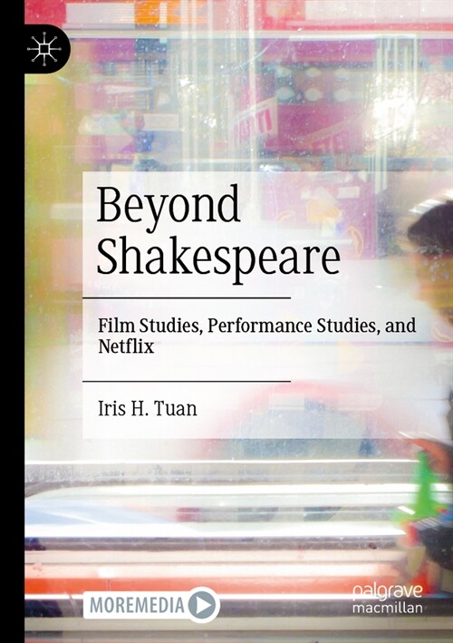 Beyond Shakespeare: Film Studies, Performance Studies, and Netflix (Paperback, 2023)