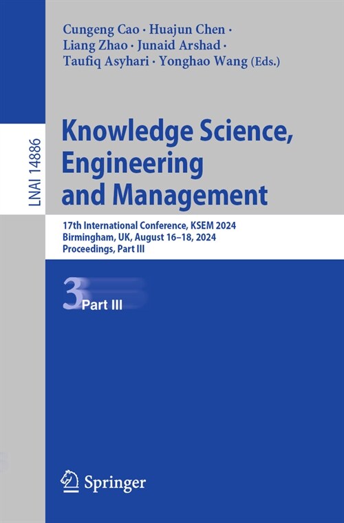 Knowledge Science, Engineering and Management: 17th International Conference, Ksem 2024, Birmingham, Uk, August 16-18, 2024, Proceedings, Part III (Paperback, 2024)