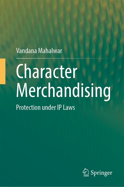 Character Merchandising: Protection Under IP Laws (Hardcover, 2024)