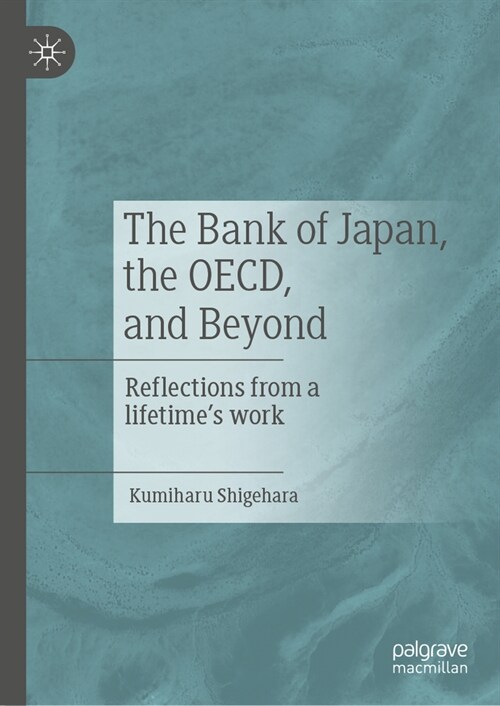 The Bank of Japan, the Oecd, and Beyond: Reflections from a Lifetimes Work (Hardcover, 2024)