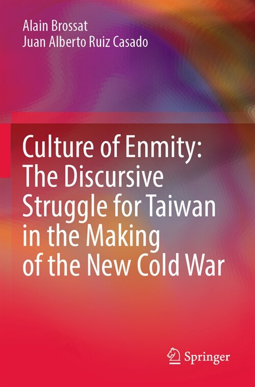 Culture of Enmity: The Discursive Struggle for Taiwan in the Making of the New Cold War (Paperback, 2023)