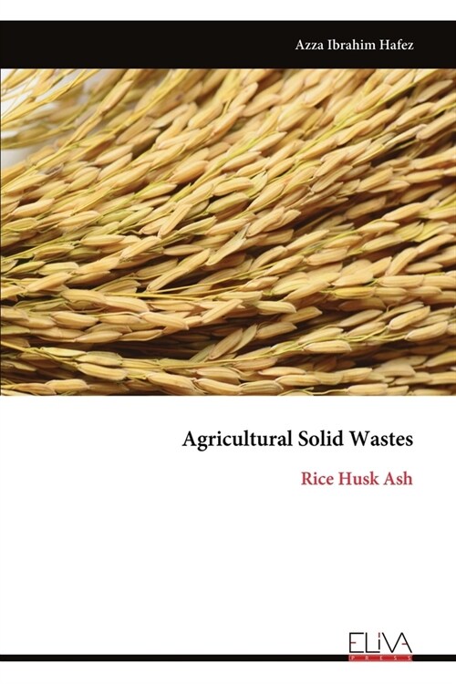 Agricultural Solid Wastes: Rice Husk Ash (Paperback)