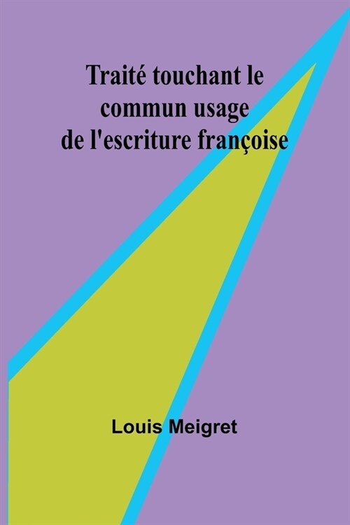 Trait?touchant le commun usage de lescriture fran?ise (Paperback)