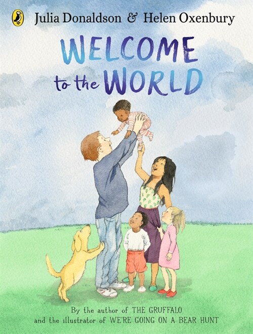 Welcome to the World : By the author of The Gruffalo and the illustrator of We’re Going on a Bear Hunt (Board Book)