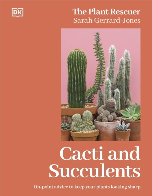Cacti and Succulents : The Plant Rescuers On-point Advice to Keep Your Plants Looking Sharp (Hardcover)