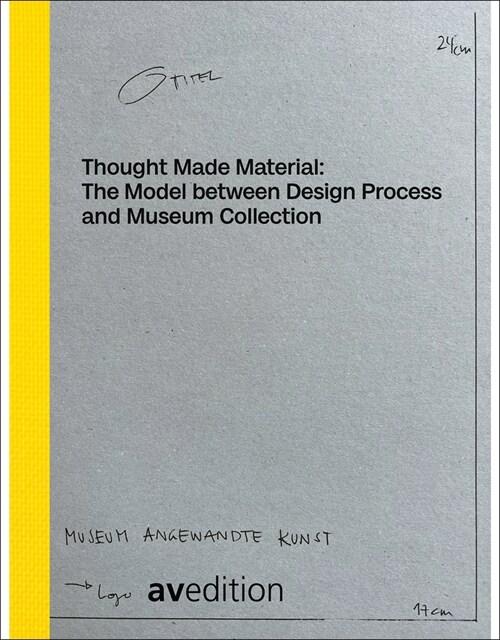 Thought Made Material: The Model between Design Process and Museum Collection (Paperback)