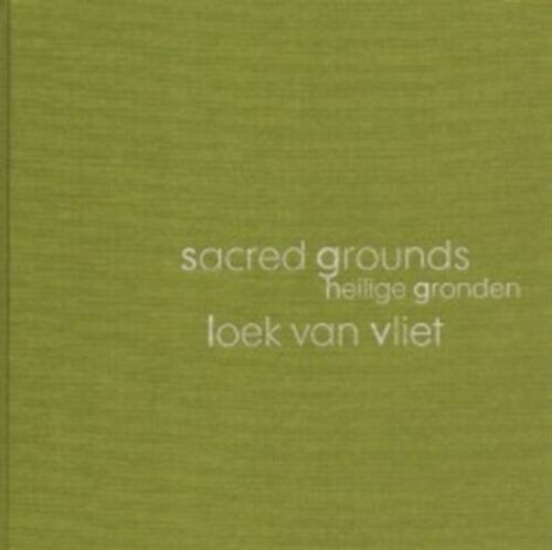 Sacred Grounds - Quiet Areas in the Netherlands and Flanders (Hardcover)