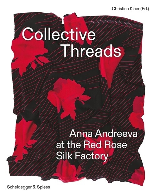 Collective Threads: Anna Andreeva at the Red Rose Silk Factory (Hardcover)