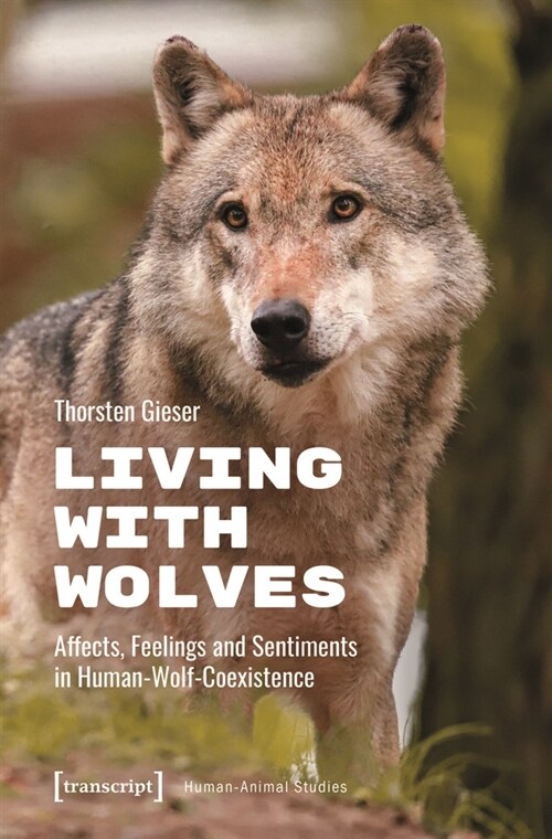 Living with Wolves: Affects, Feelings and Sentiments in Human-Wolf-Coexistence (Paperback)