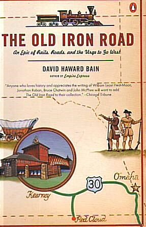 The Old Iron Road: An Epic of Rails, Roads, and th