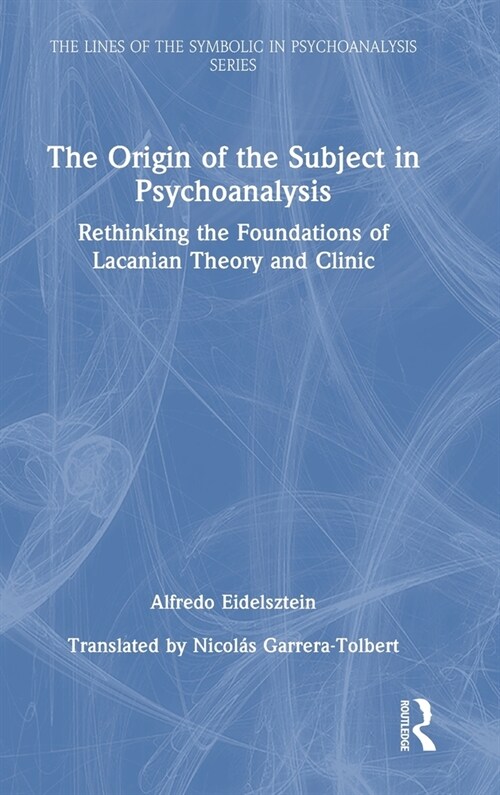 The Origin of the Subject in Psychoanalysis : Rethinking the Foundations of Lacanian Theory and Clinic (Hardcover)