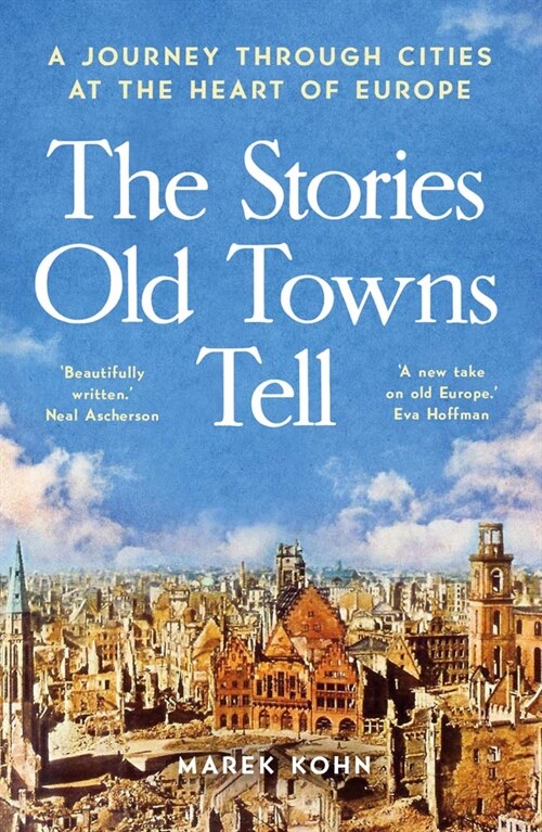 The Stories Old Towns Tell: A Journey Through Cities at the Heart of Europe (Paperback)