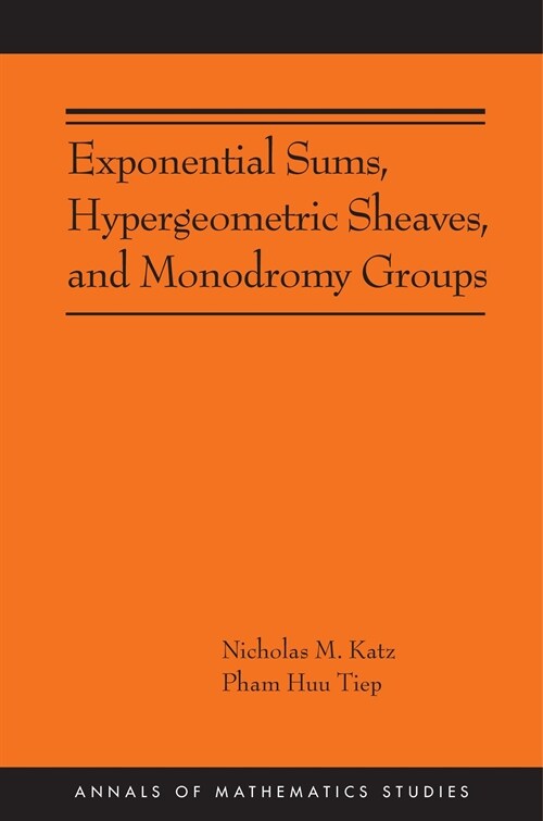 Exponential Sums, Hypergeometric Sheaves, and Monodromy Groups (Paperback)