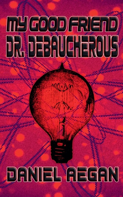 My Good Friend Dr. Debaucherous (Paperback)