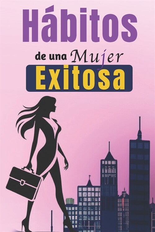 H?itos De Una Mujer Exitosa: Libro De Superaci? Personal En Espa?l Para Mujeres Crear H?itos y Alcanzar el ?ito (Paperback)